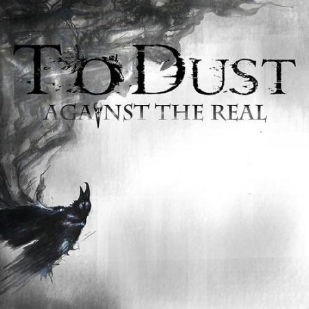 Альбом To Dust - Against The Real 2015 MP3 скачать торрент