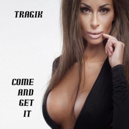 Альбом Tragik - Come And Get It 2015 MP3 скачать торрент
