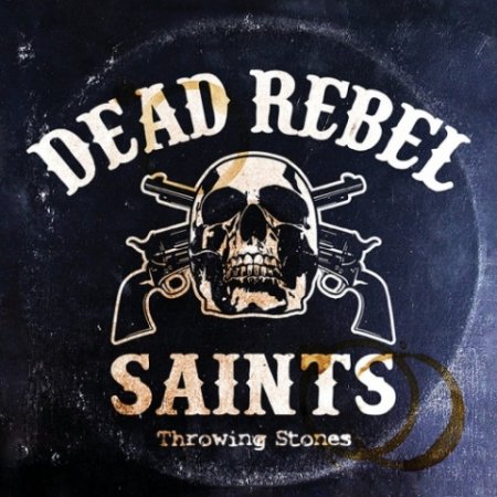 Альбом Dead Rebel Saints – Throwing Stones 2018 MP3 скачать торрент